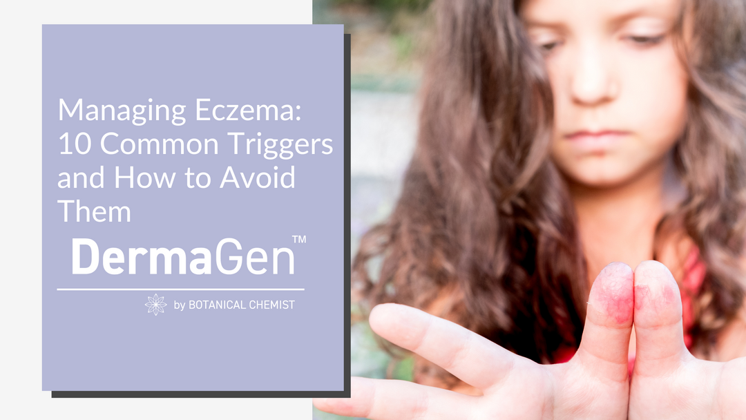 Managing Eczema:  10 Common Triggers and How to Avoid Them.